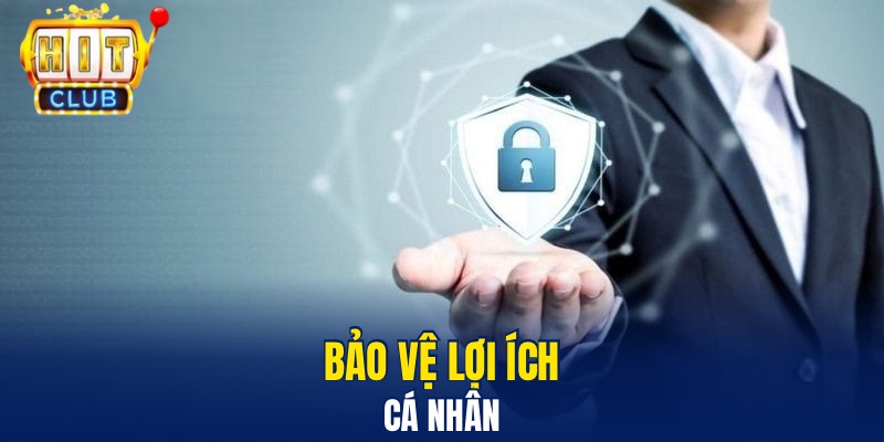 Chính Sách Bảo Mật An Toàn Tại Hitclub Dành Cho Hội Viên Bảo vệ lợi ích cá nhân