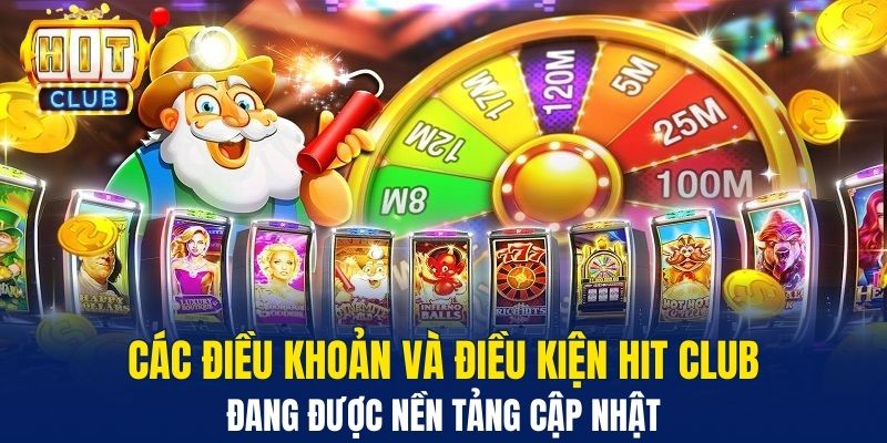 Điều Khoản Và Điều Kiện Hit Club - Quy Định Hoạt Động Các điều khoản và điều kiện Hit Club đang được nền tảng cập nhật