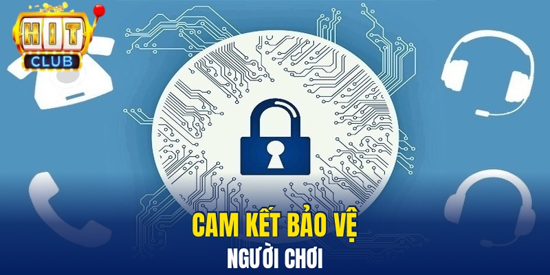 Chính Sách Bảo Mật An Toàn Tại Hitclub Dành Cho Hội Viên Cam kết bảo vệ người chơi