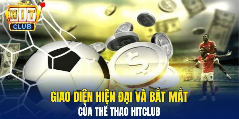 Thể Thao Hitclub – Trải Nghiệm Cá Cược Đỉnh Cao Cho Người Chơi Giao diện hiện đại và bắt mắt của thể thao Hitclub