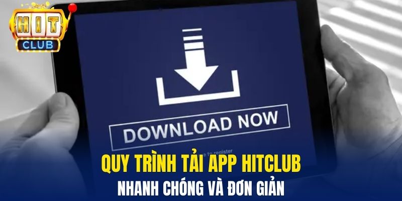 Hướng Dẫn Tải App Hitclub Nhanh Chóng Cho Người Mới Quy trình tải app Hitclub nhanh chóng và đơn giản